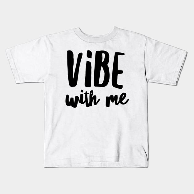 Vibe with me Kids T-Shirt by peggieprints